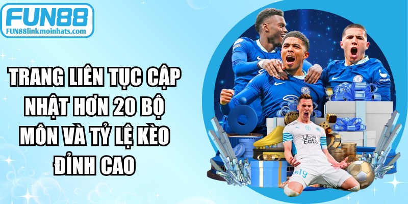 Trang liên tục cập nhật hơn 20 bộ môn và tỷ lệ kèo đỉnh cao