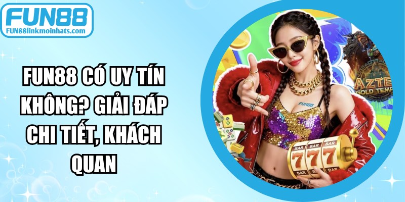 FUN88 Có Uy Tín Không